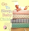 Go to Sleep, Baby Child: 62 Favorite Lullabies to Soothe Your Baby