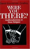Were You There?: Godforsakenness in Slave Religion (Bishop Henry McNeal Turner/Sojourner Truth Series in Black Religion)