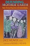 Defending Mother Earth: Native American Perspectives on Environmental Justice