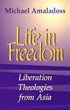 Life in freedom : liberation theologies from Asia