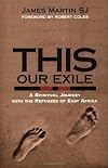 This Our Exile: A Spiritual Journey With the Refugees of East Africa