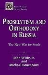 Proselytism and Orthodoxy in Russia: The New War for Souls (Religion & Human Rights Series)