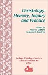 Christology: Memory, Inquiry, Practice (Annual Publication of the College Theology Society)