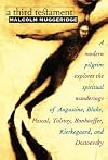 A Third Testament: A Modern Pilgrim Explores the Spiritual Wanderings of Augustine, Blake, Pascal, Tolstoy, Bonhoeffer, Kierkegaard, and Dostoevsky