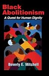 Black Abolitionism: A Quest For Human Dignity. (BISHOP HENRY MCNEAL TURNER/SOJOURNER TRUTH SERIES IN BLACK RELIGION)