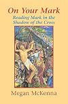 On Your Mark: Reading Mark in the Shadow of the Cross