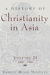 A History of Christianity in Asia, Vol. II: 1500-1900