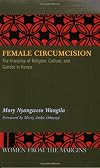 Female Circumcision: The Interplay of Religion, Culture and Gender in Kenya (Women from the Margins)