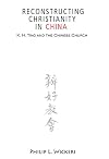 Reconstructing Christianity in China: K.h. Ting and the Chinese Church (American Society of Missiology)