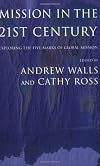 Mission In The Twenty-First Century: Exploring the Five Marks of Global Mission