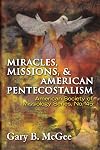 Miracles, Missions & American Pentecostalism (American Society of Missiology)