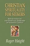Christian Spirituality for Seekers: Reflections on the Spiritual Exercises of Ignatius Loyola