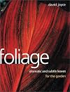 Foliage: Dramatic and Subtle Leaves for the Garden