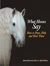 What Horses Say: How to Hear, Help and Heal Them