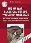 Tug of War: Classical Versus "Modern" Dressage: Why Classical Training Works and How Incorrect "Modern" Riding Negatively Affects Horses' Health