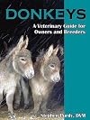 Donkeys: Miniature, Standard, and Mammoth: A Veterinary Guide for Owners and Breeders