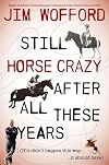 Still Horse Crazy After All These Years: If It Didn't Happen This Way, It Should Have