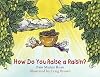 How Do You Raise a Raisin?