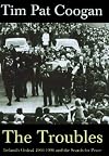 The Troubles: Ireland's Ordeal 1966-1996 and the Search for Peace