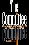The Committee : political assassination in Northern Ireland