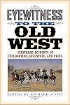 Eyewitness to the Old West: Firsthand Accounts of Exploration, Adventure, and Peril