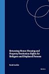 Returning Home: Housing and Property Restitution Rights of Refugees and Displaced Persons
