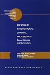 Defense In International Criminal Proceedings: Cases, Materials, and Commentary (International and Comparative Criminal Law)