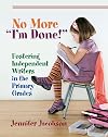 No More "I'm Done!": Fostering Independent Writers in the Primary Grades