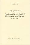 Tragedy in Paradise: Family and Gender Politics in German Bourgeois Tragedy, 1750-1850