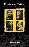 Zarathustra's Children: A Study of a Lost Generation of German Writers (Studies in German Literature Linguistics and Culture)
