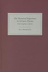 The Historical Experience in German Drama: From Gryphius to Brecht (Studies in German Literature Linguistics and Culture)