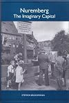Nuremberg: The Imaginary Capital (Studies in German Literature Linguistics and Culture)