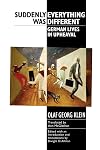 Suddenly everything was different : German lives in upheaval