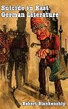 Suicide in East German literature : fiction, rhetoric, and the self-destruction of literary heritage