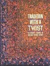 Tradition with a Twist: Variations on Your Favorite Quilts