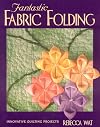 Fantastic Fabric Folding: Innovative Quilting Projects