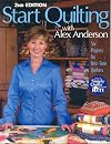 Start Quilting with Alex Anderson: Six Projects for First-Time Quilters, 2nd Edition
