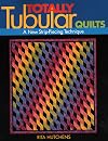 Totally Tubular Quilts: A New Strip-Piecing Technique