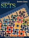 Great Sets: 7 Roadmaps to Spectacular Quilts
