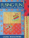 Fusing Fun! Fast Fearless Art Quilts