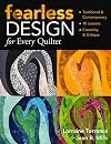 Fearless Design for Every Quilter: Traditional & Contemporary 10 Lessons Creativity & Critique