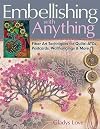 Embellishing with Anything: Fiber Art Techniques for Quilts--ATCs, Postcards, Wallhangings & More