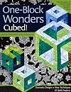 One-Block Wonders Cubed!: Dramatic Designs, New Techniques, 10 Quilt Projects