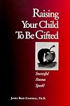 Raising Your Child To Be Gifted: Successful Parents Speak!