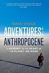 Adventures in the Anthropocene: A Journey to the Heart of the Planet We Made