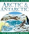 Arctic and Antarctic: The Changing World (Science Nature Guides)