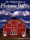 The Ultimate Book of Historic Barns: History, Legend, Lore, Form, Function, Symbolism, Romance