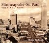 Minneapolis-St. Paul Then and Now