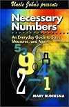 Uncle John's Presents Necessary Numbers: An Everyday Guide to Sizes, Measures, and More