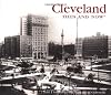 Cleveland Then and Now